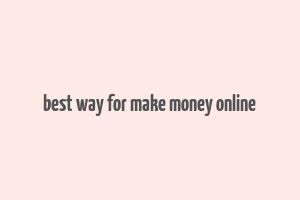 best way for make money online