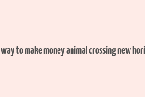 best way to make money animal crossing new horizons