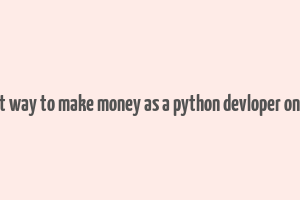 best way to make money as a python devloper online