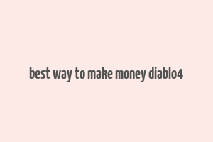 best way to make money diablo4