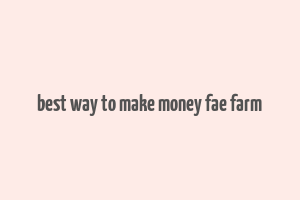 best way to make money fae farm