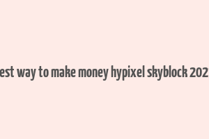 best way to make money hypixel skyblock 2023