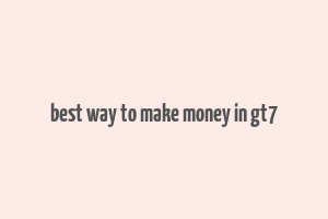 best way to make money in gt7