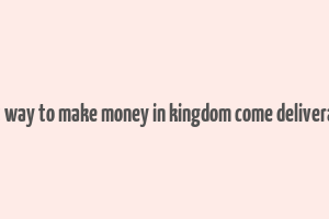 best way to make money in kingdom come deliverance