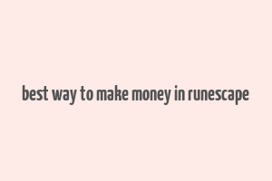 best way to make money in runescape