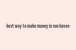 best way to make money in sun haven