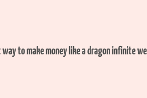 best way to make money like a dragon infinite wealth