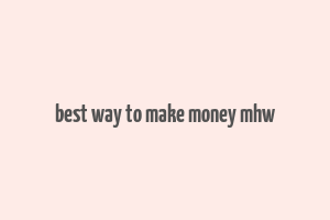 best way to make money mhw