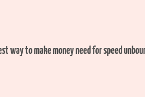 best way to make money need for speed unbound