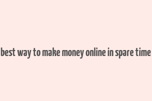 best way to make money online in spare time