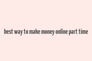 best way to make money online part time