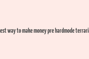 best way to make money pre hardmode terraria