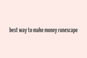 best way to make money runescape