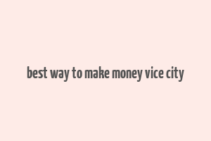 best way to make money vice city