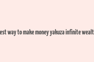 best way to make money yakuza infinite wealth