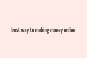 best way to making money online