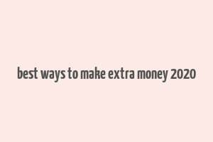 best ways to make extra money 2020