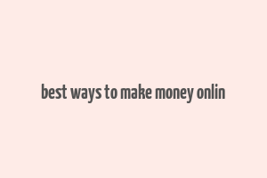 best ways to make money onlin