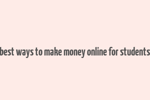 best ways to make money online for students