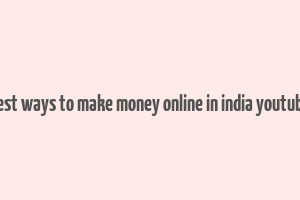 best ways to make money online in india youtube