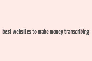 best websites to make money transcribing