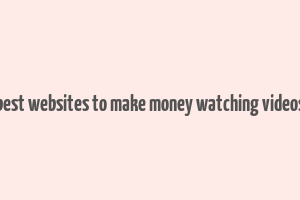 best websites to make money watching videos