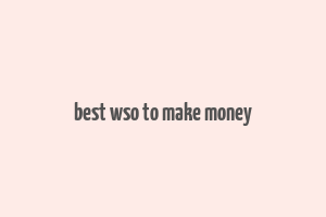 best wso to make money