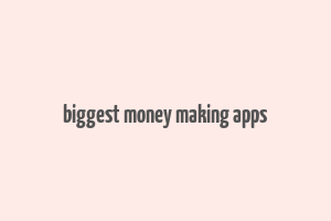 biggest money making apps