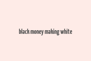 black money making white