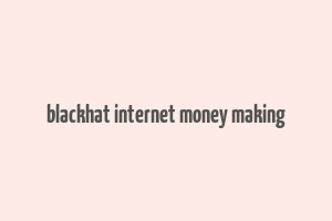 blackhat internet money making