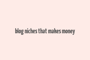 blog niches that makes money