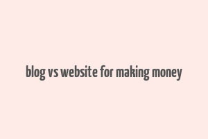 blog vs website for making money