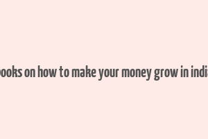 books on how to make your money grow in india