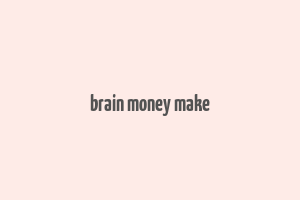 brain money make