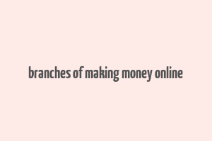 branches of making money online