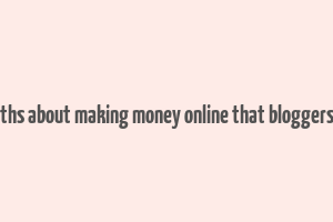 brutal truths about making money online that bloggers don't tell