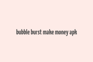 bubble burst make money apk