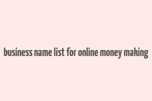 business name list for online money making