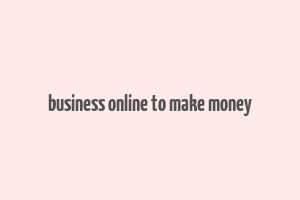 business online to make money