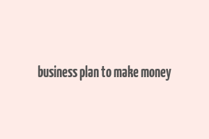 business plan to make money