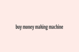 buy money making machine