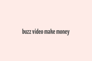 buzz video make money