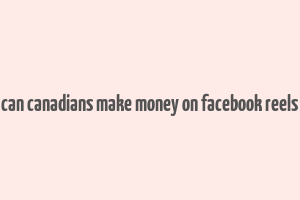 can canadians make money on facebook reels