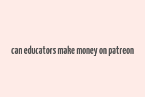 can educators make money on patreon