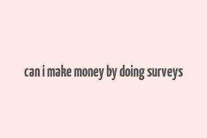 can i make money by doing surveys