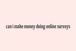 can i make money doing online surveys