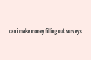 can i make money filling out surveys