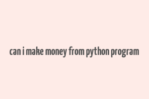 can i make money from python program