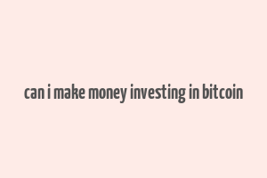 can i make money investing in bitcoin