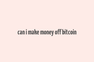 can i make money off bitcoin